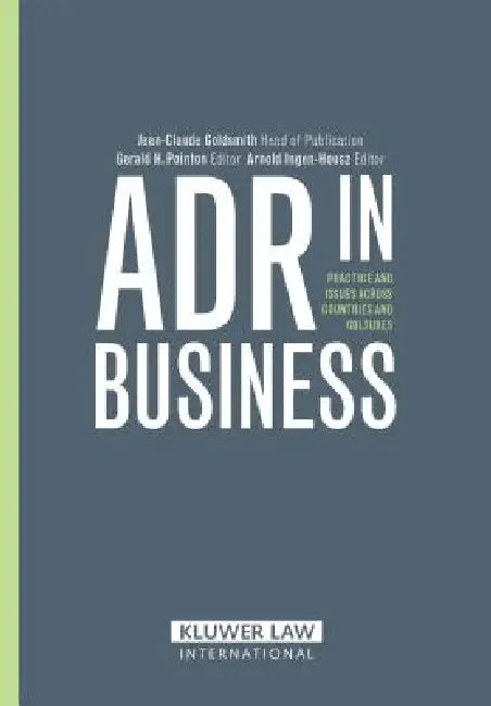 ADR in Business: Practice and Issues Across Countries and Cultures by Ingen-Housz &. Point Goldsmith