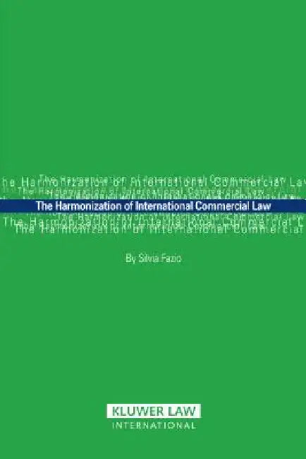 The Harmonization of International Commercial Law by Silvia Fazio