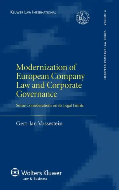 Modernization of European Company Law and Corporate Governance. Some Considerations on its Legal Limits by Gert-Jan Vossestein, Steef M. Bartman, John Birds