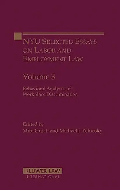 Nyu Selected Essays Labor and Employment Law: Behavioral Analysis of Workplace Discrimination by Michael J. Yelnosky, Mitu Gulati