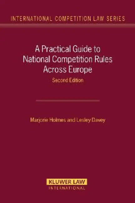 A Practical Guide to National Competition Rules Across Europe, Second Edition by Marjorie Davey Lesley Homes