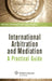 International Arbitration and Mediation. A Practical Guide by Michael McIlwrath