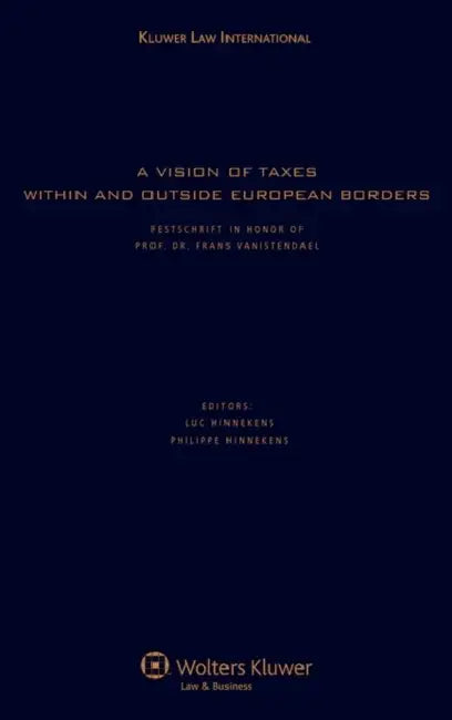 A Vision of Taxes Within and Outside European Borders by Hinnekens, Luc Hinnekens and Philippe Hin, Luc Hinnekens