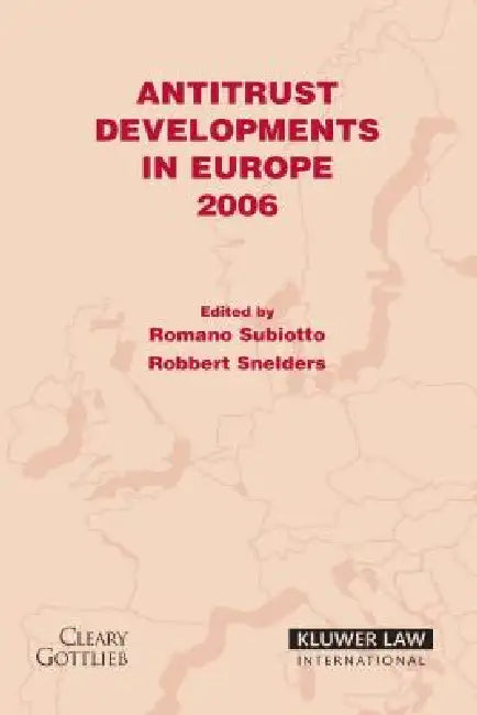 Antitrust Developments in Europe 2006 by Romano Subiotto/ Robbert Sneid