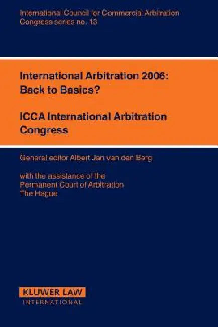 International Arbitration 2006: Back to Basics? by Albert Jan Van Den Berg