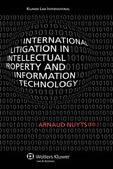 International Litigation in Intellectual Property and Information Technology by Arnaud Nuyts