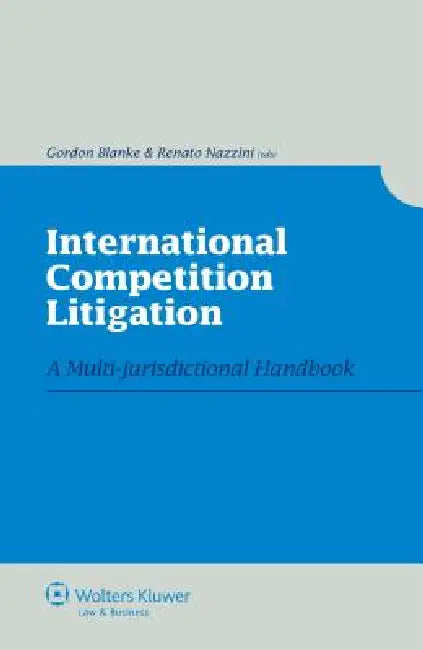 International Competition Litigation. a Multi-Jurisdictional Handbook by Blanke, Gordon Blanke, Gordon Blanke