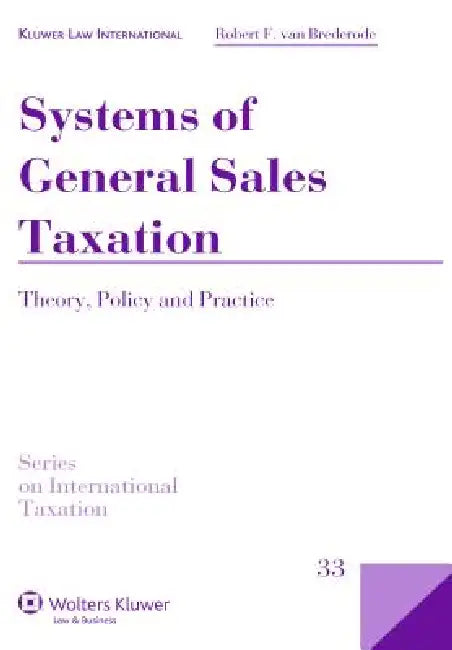 Systems of General Sales Taxation: Theory, Policy and Practice by Robert F. Van Brederode