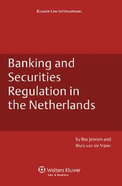 Banking and Securities Regulation in the Netherlands by Bas and Van de Vijver Niels Jennen