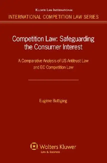 Competition Law: Safeguarding the Consumer Internet. A Comparative Analysis of Uk Antitrust Law and EC Competition Law by Eugène Buttigieg
