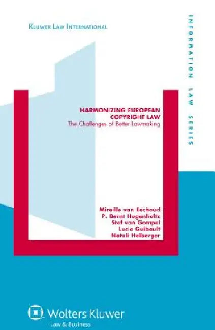 Harmonizing European Copyright Law: The Challenges of Better Lawmaking by Mireille Van Eechoud