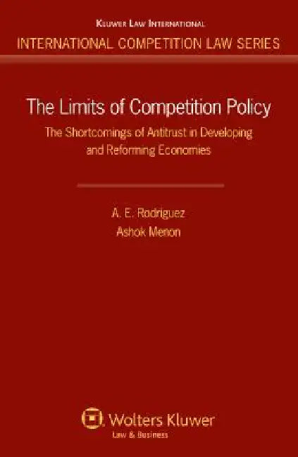The Limits of Competition Policy. The Shortcomings of Antitrust in Developing and Reforming Economies by A. E. Rodriguez, Alastair Sutton