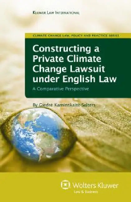 Constructing a Private Climate Change Lawsuit under English Law: A Comparative Perspective by Giedre Kaminskaite-Salters