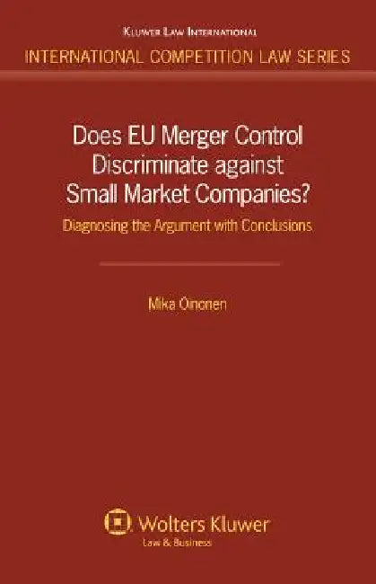 Does EU Merger Control Discriminate Against Small Market Companies?: Diagnosing the Argument with Conclusions by Mika Oinonen