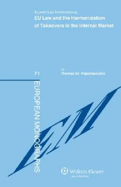 Eu Law and Harmonization of Takeovers in the Internal Market by Papadopoulo, Thomas Gr Papadopoulos