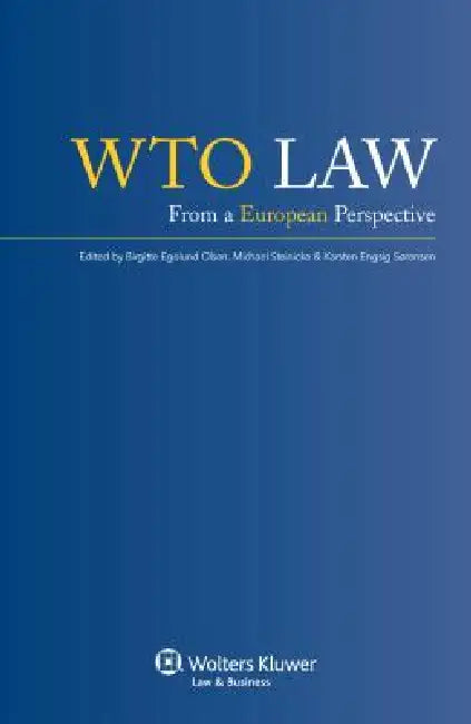 WTO Law: From a European Perspective by Birgitte Egelund Olsen, Michael Steinicke, Karsten Engsig Sørensen