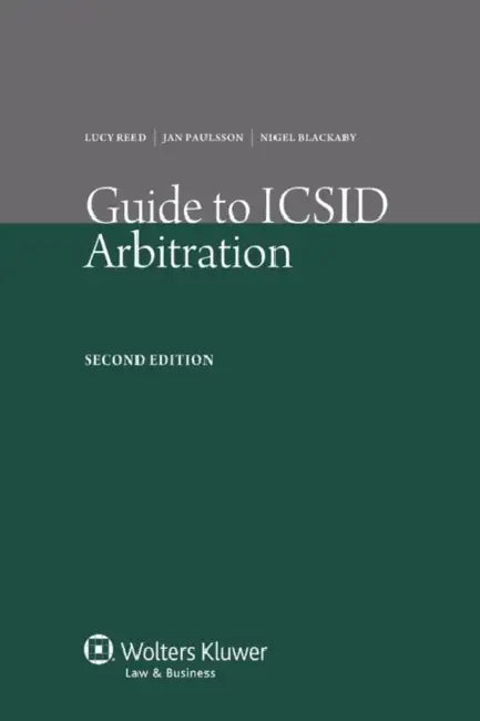 Guide to ICSID Arbitration. 2nd Edition by Reed, Jan Paulsson, Nigel Rawding
