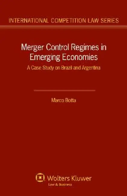 Merger Control Regimes in Emerging Economies: A Case Study on Brazil and Argentina by Marco Botta