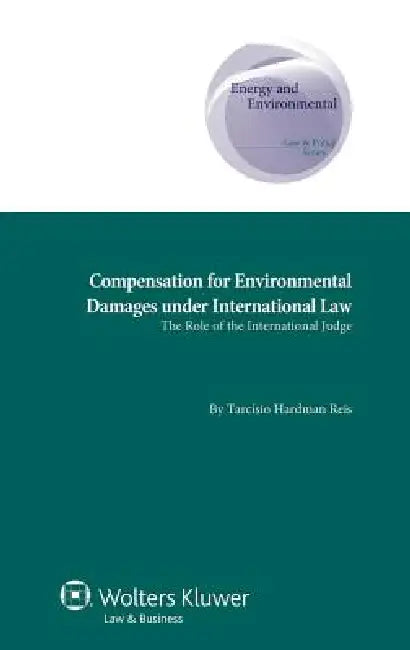 Compensation for Environmental Damages Under International Law: The Role of the International Judge by Hardman, Tarcisio Hardman Reis, Tarc Sio Hardman Reis