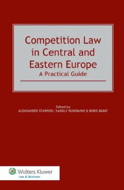 Competition Law in Central and Eastern Europe. a Practical Guide by Stawicki, Aleksander Stawicki, Vassily Rudomino