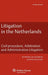Litigation in the Netherlands. Civil Procedure, Arbitration and Administrative Litigation - 2nd Edition by Marleke Van Hooijdonk, Peter Eijsvoogel, Marieke Van Hooijdonk