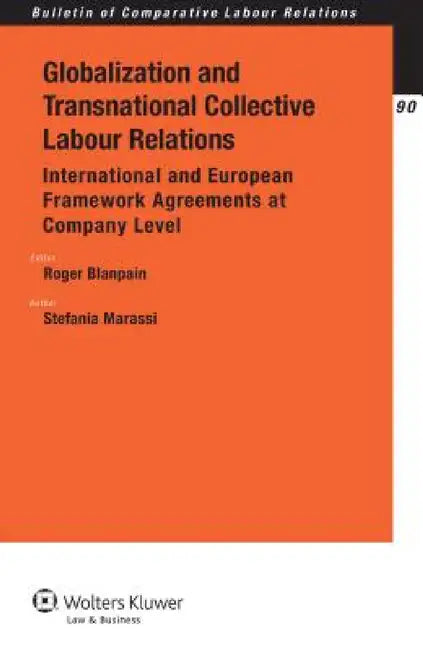 Globalization and Transnational Collective Labour Relations: International and European Framework Agreements at Company Level by Stefania Marassi