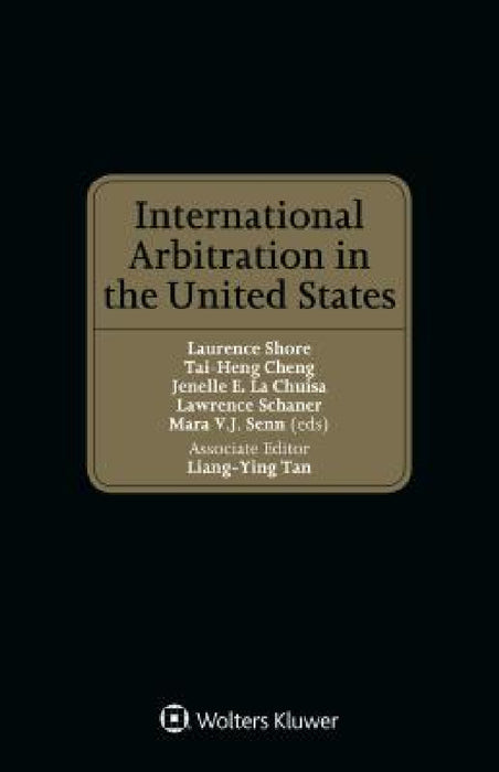 International Arbitration in the United States by Laurence Shore, Lawrence Schaner, Mara V. J. Senn