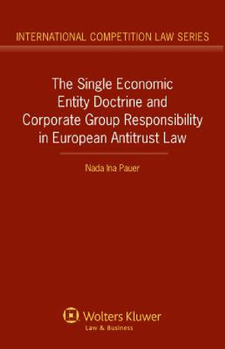 The Single Economic Entity Doctrine and Corporate Group Responsibility in European Antitrust Law by Nada Ina Pauer