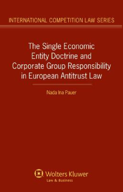 The Single Economic Entity Doctrine and Corporate Group Responsibility in European Antitrust Law by Nada Ina Pauer