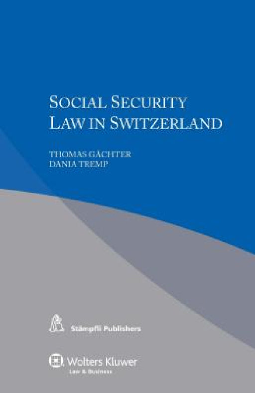 Iel Social Security Law in Switzerland (Co-Pub Stampfli) by Thomas Gachter, Dania Tremp