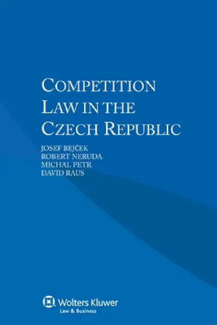Competition Law in the Czech Republic by Josef Bejček, Robert Neruda, Michal Petr