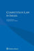 Competition Law in Israel by Eytan Epstein, Tamar Dolev-Green