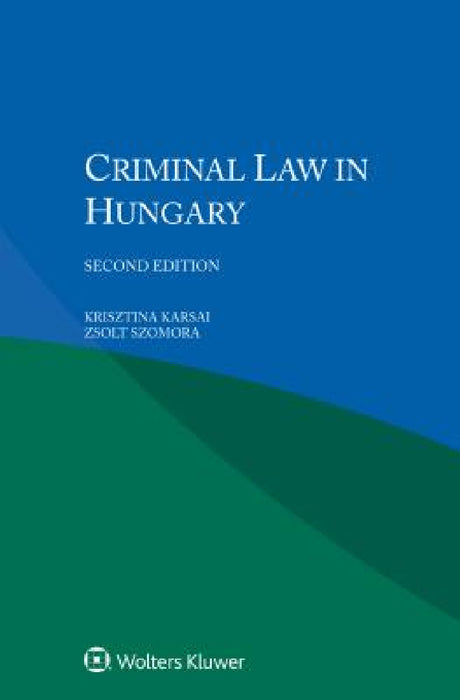 Criminal Law in Hungary by Krisztina Karsai, Zsolt Szomora