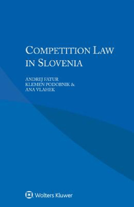 Competition Law in Slovenia by Andrej Fatur, Klemen Podobnik, Ana Vlahek