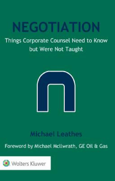 Negotiation: Things Corporate Counsel Need to Know but Were Not Taught by Michael Leathes