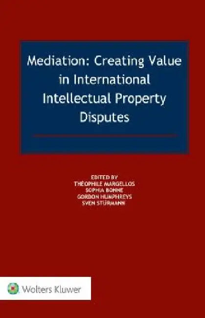 Mediation: Creating Value in International IP Disputes by Theophile Margellos