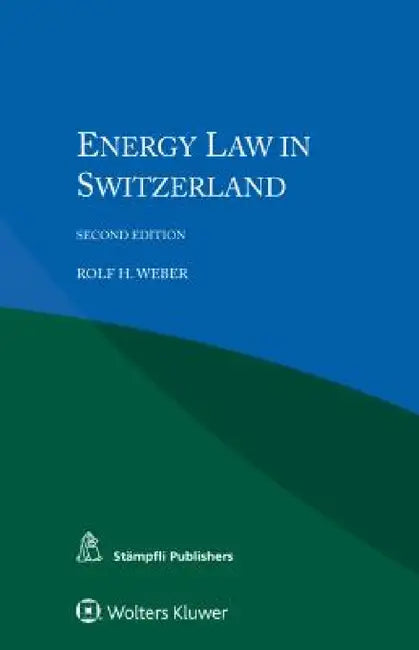 Energy Law in Switzerland by Rolf H. Weber