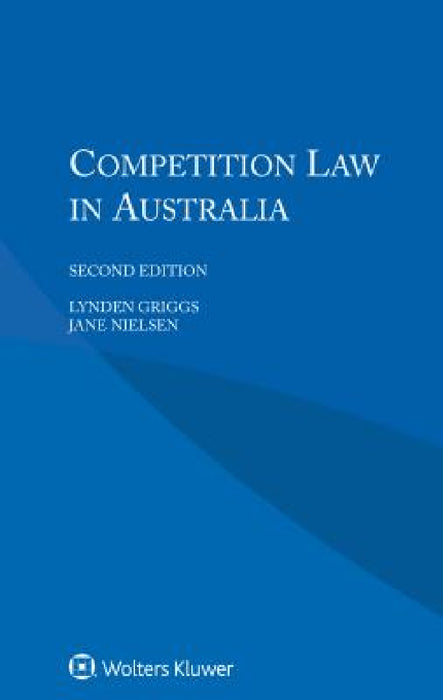 Competition Law in Australia by Lynden Griggs, Jane Nielsen