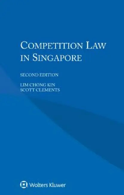 Competition Law in Singapore by Lim Chong Kin, Scott Clements