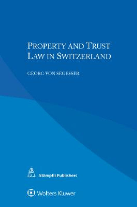 Property and Trust Law in Switzerland by Georg Von Segesser