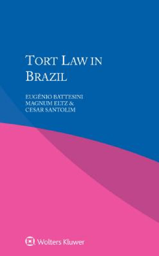Tort Law in Brazil by Eugênio Battesini, Magnum Eltz, Cesar Santolim