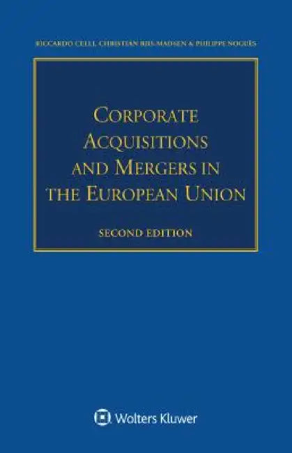 Corporate Acquisitions and Mergers in the European Union by Riccardo Celli, Christian Riis-Madsen, Philippe Noguès