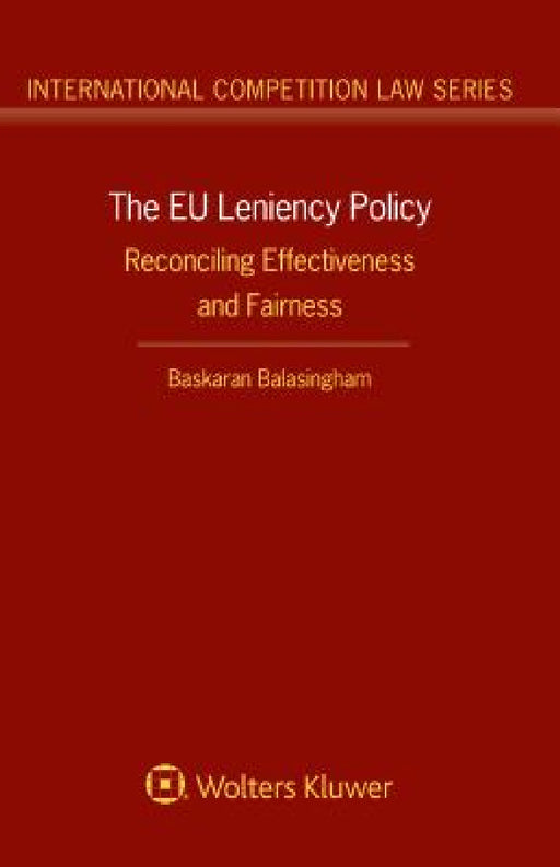 The EU Leniency Policy: Reconciling Effectiveness and Fairness by Baskaran Balasingham