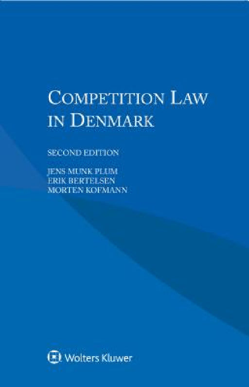 Competition Law in Denmark by Jens Munk Plum, Erik Bertelsen, Morten Kofmann