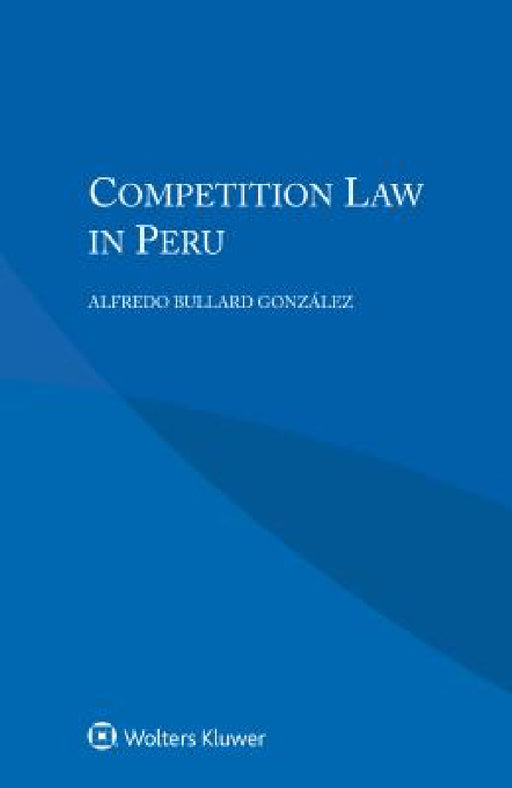 Competition Law in Peru by Alfredo Bullard González