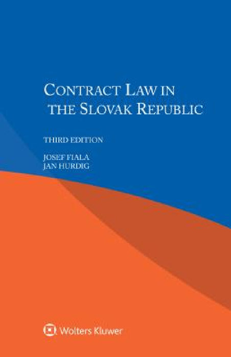 Contract Law in the Slovak Republic by Josef Fiala, Jan Hurdík, Katarína Kirstová