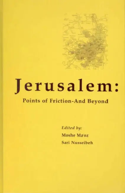 Jerusalem: Points of Friction - And Beyond by Moshe Ma'oz, Sari Nusseibeh
