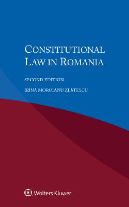 Constitutional Law in Romania by Irina Zlatescu