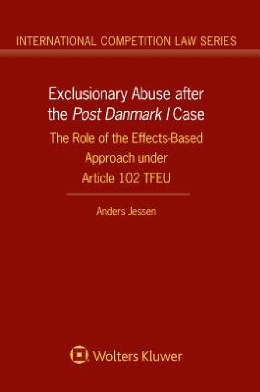 Exclusionary Abuse after the Post Danmark I case: The Role of the Effects-Based Approach under Article 102 TFEU by Anders Jessen