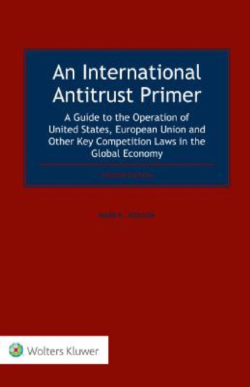 An International Antitrust Primer: A Guide to the Operation of United States, European Union and Other Key Competition Laws in the Global Economy by Mark R. Joelson